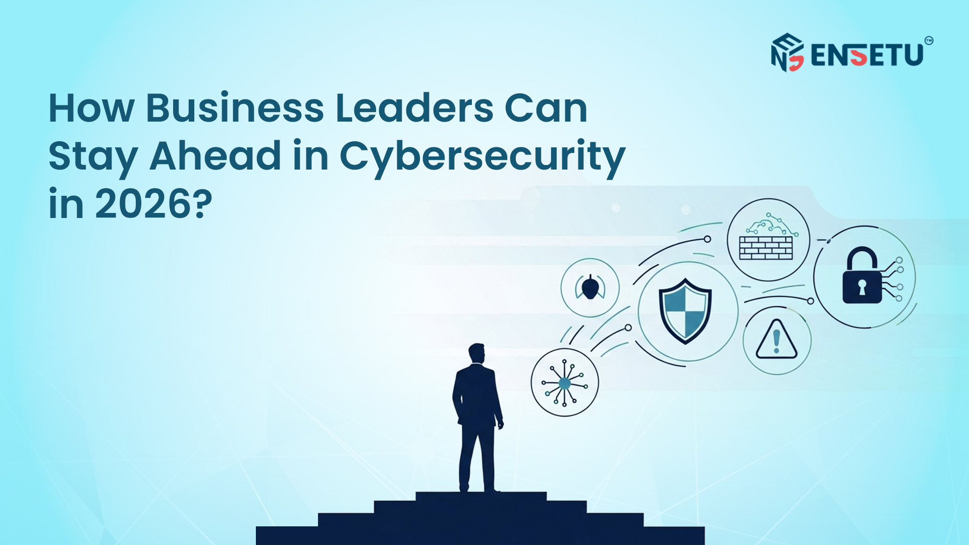 Business leader standing on steps with cybersecurity icons illustrating how business leaders can stay ahead in cybersecurity in 2026